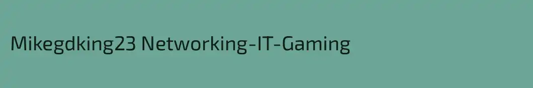 Mikegdking23 Networking-IT-Gaming